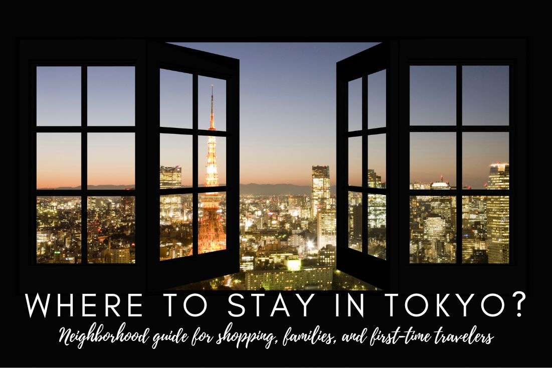 Where to Stay in Tokyo: A Guide to the Best Neighborhoods for Shopping, Dining, and Family Fun