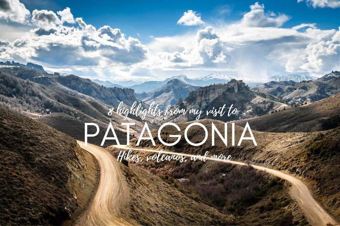 8 Highlights from my Visit to Patagonia, Chile: Hikes, Volcanos, and More