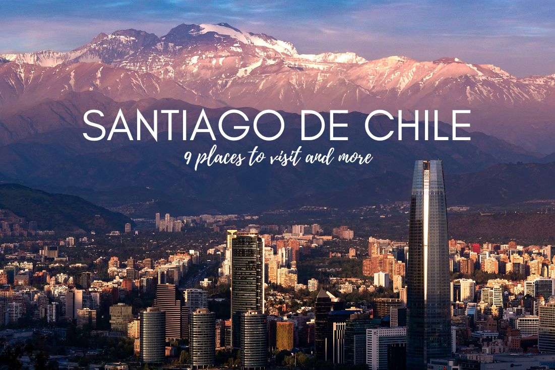 Santiago de Chile and Daytrips: 9 Places to Visit and More 