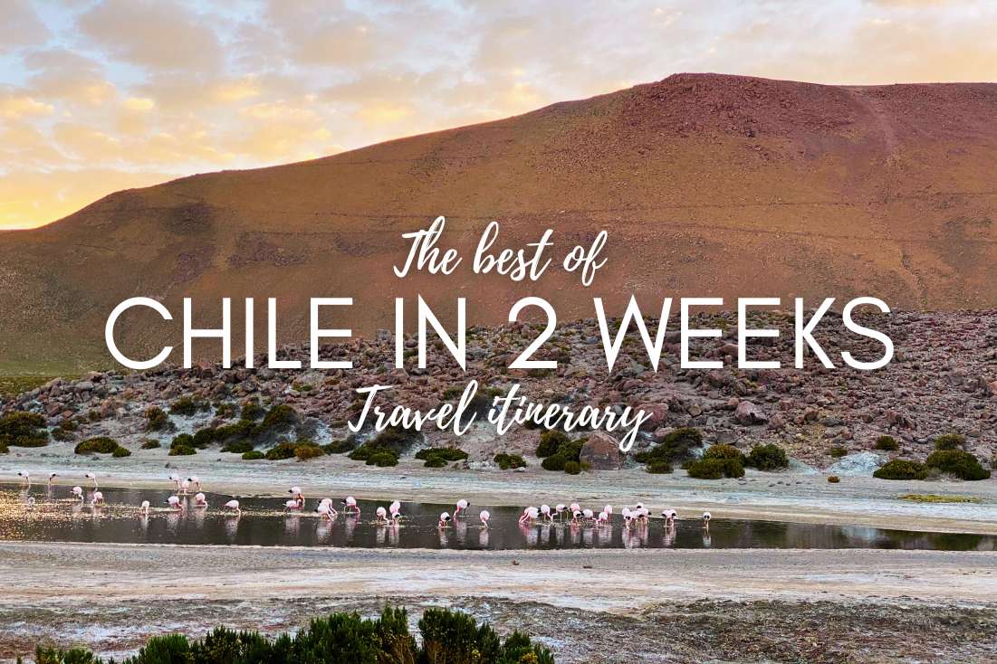 The Best of Chile in 2 Weeks: Travel Itinerary 