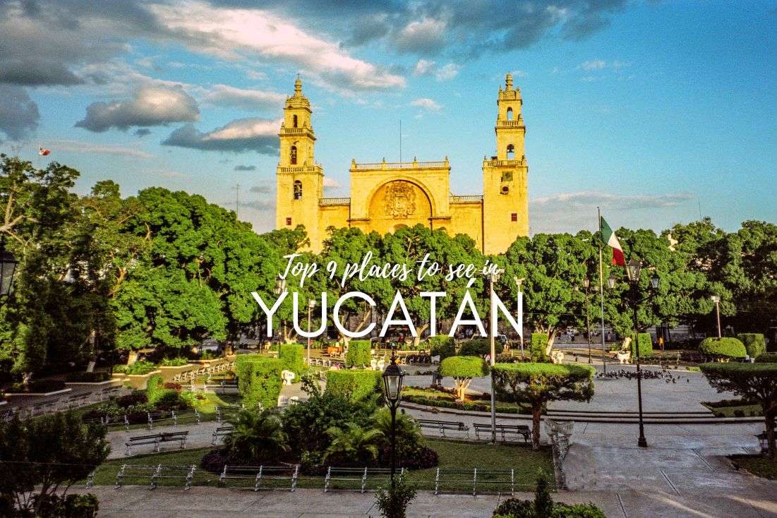 Top 9 Places to See in Yucatán