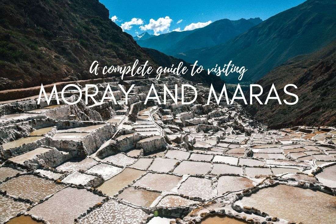 A Complete Guide to Visiting the Inca Sites of Moray and Maras