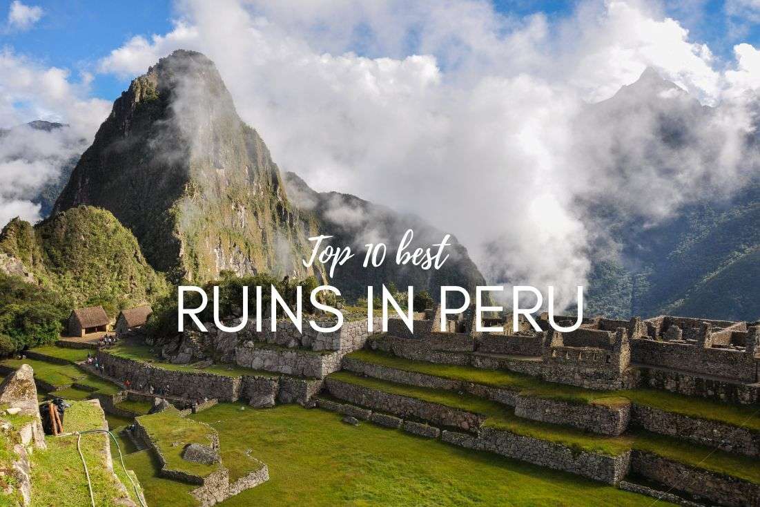The 10 Best Ruins to Visit in Peru