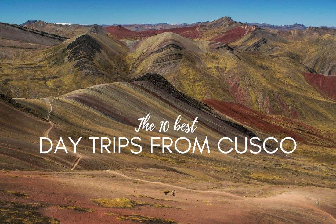 10 Day Trips from Cusco: Inca Ruins, Treks, Lakes and More