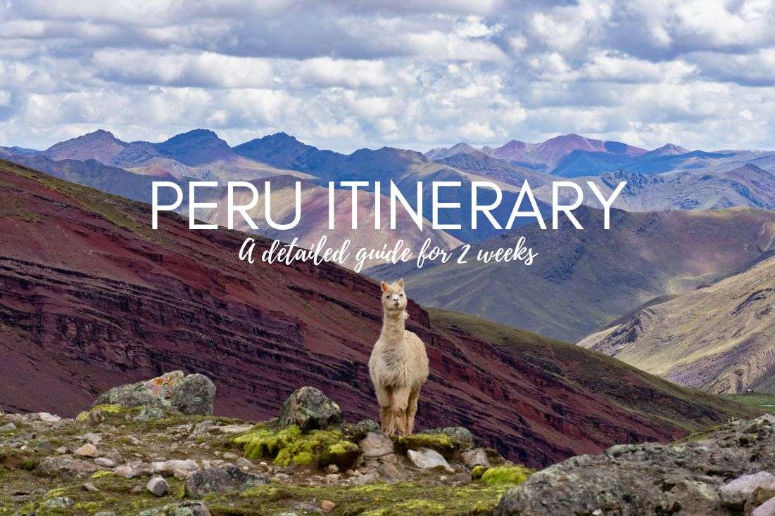A 2-Week Peru Itinerary: A Day-By-Day Trip Plan