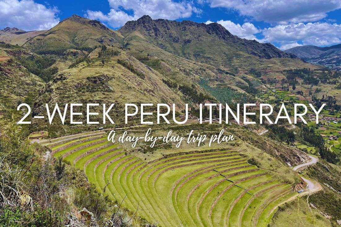 A 2-Week Peru Itinerary: A Day-By-Day Trip Plan