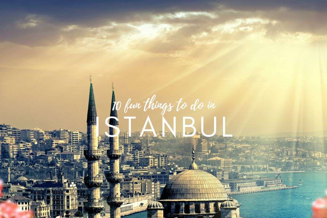 10 Fun Things to Do in Istanbul (And What to Avoid)