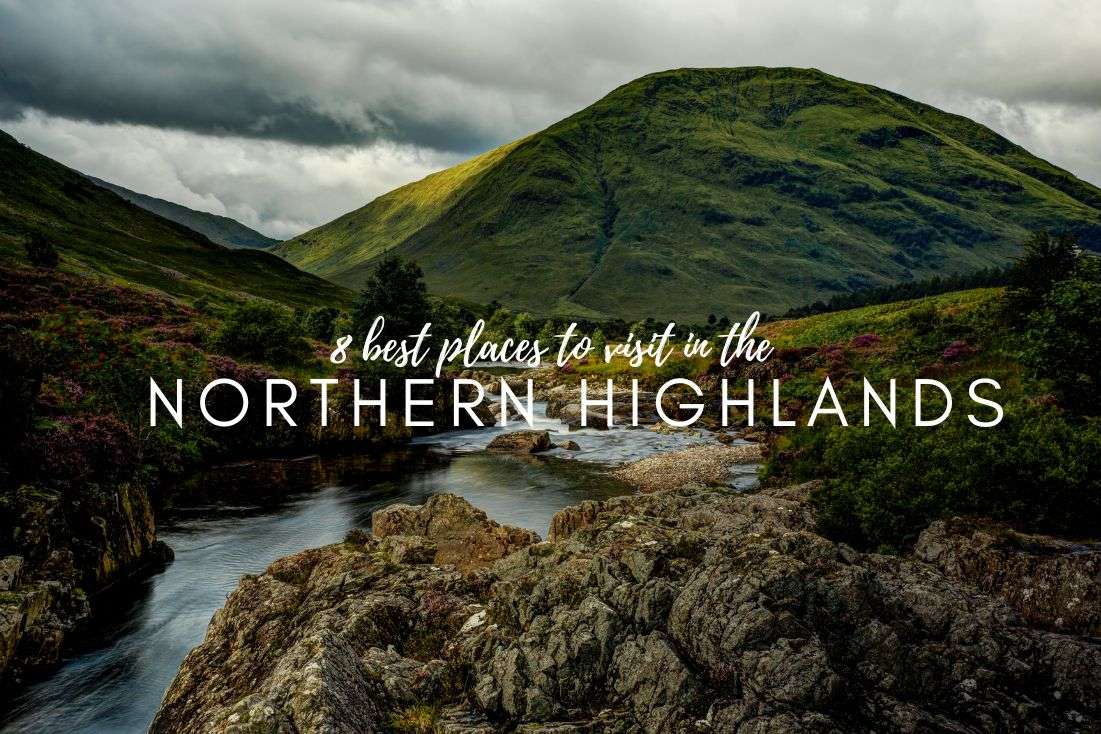 Scotland’s Must-Sees: 8 Best Places to Visit in the Northern Highlands 