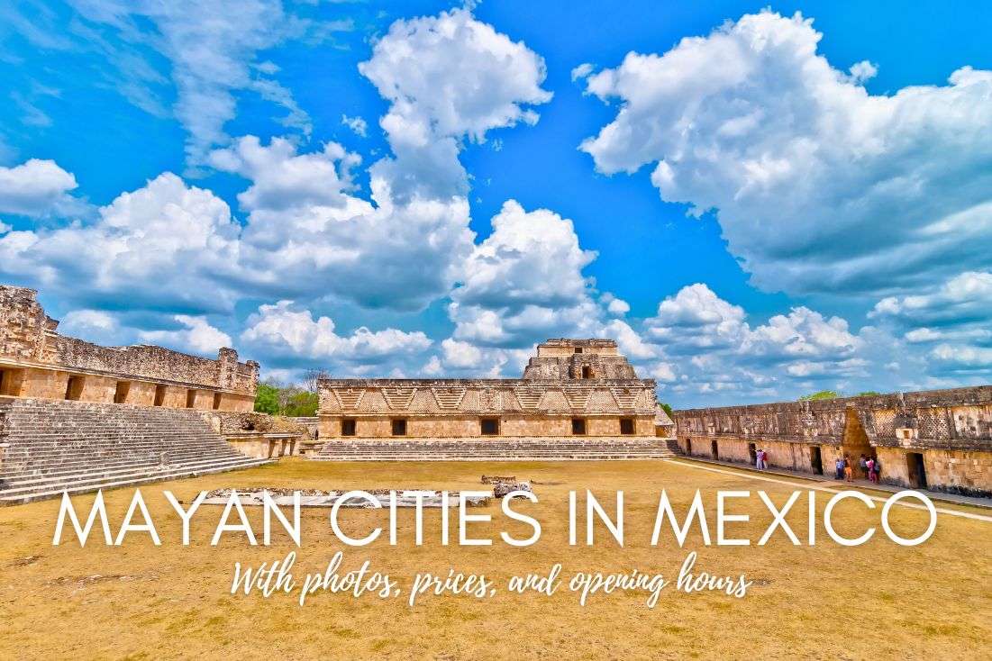 Top 5 Mayan Cities in Mexico (with Photos, Prices and Opening Hours)