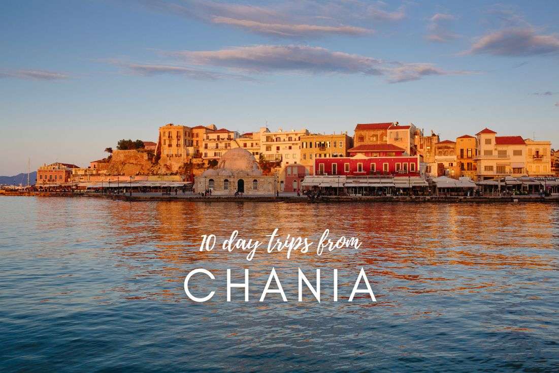 10 Day Trips from Chania You Should Put on Your Bucket List!