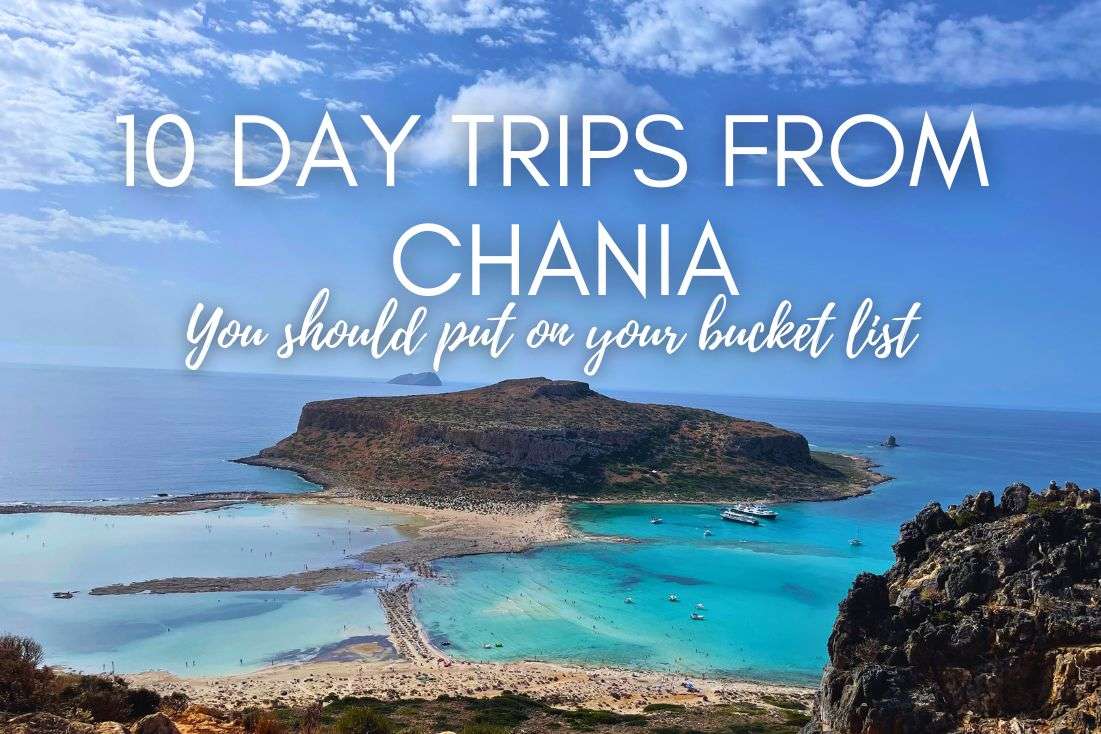 10 Day Trips from Chania You Should Put on Your Bucket List!