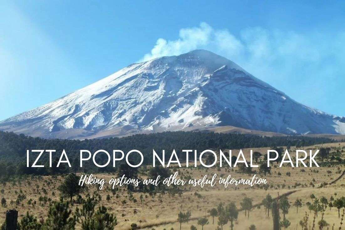 Izta Popo National Park: Hiking Options and Other Useful Information