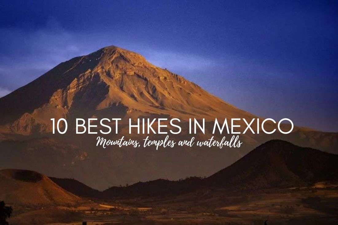 10 Best Hikes in Mexico: Mountains, Temples and Waterfalls