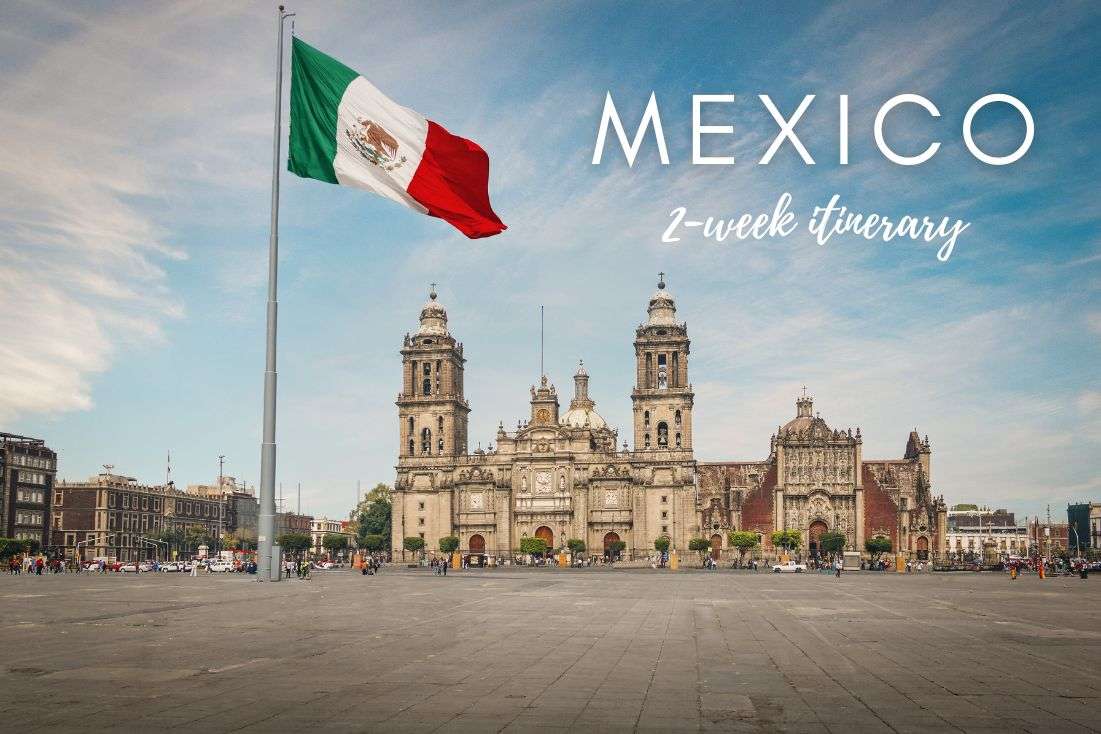 Mexico Itinerary—2 Weeks Bursting with the Best to See in Mexico