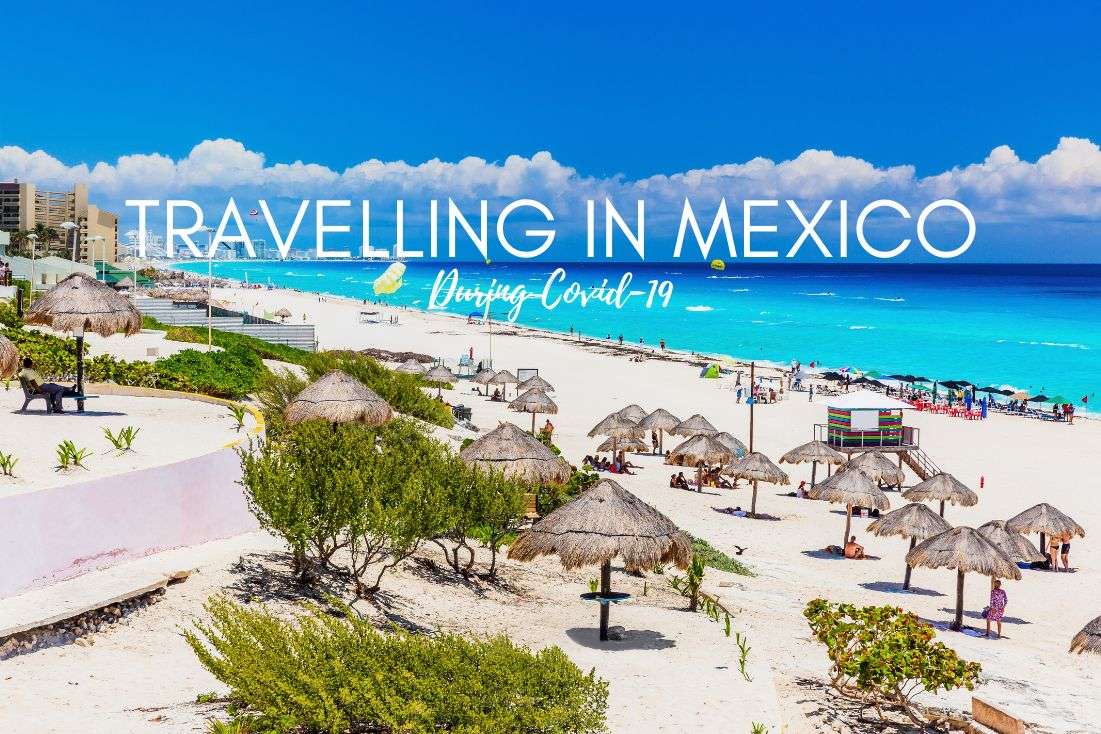 How is Traveling in Mexico During COVID-19?