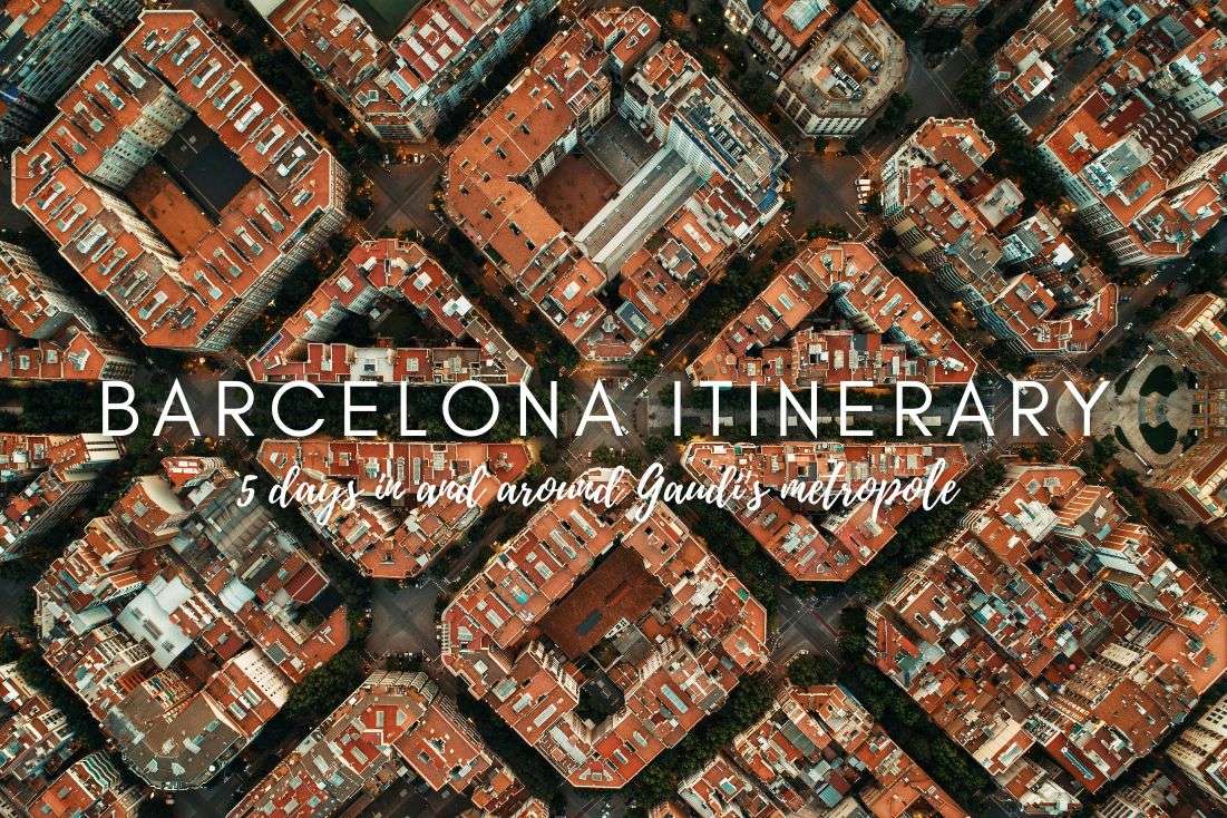 Barcelona Itinerary: 5 days in Gaudí’s Metropole (with day trips)