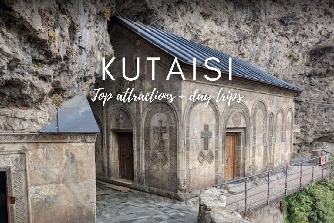 What to See in Kutaisi? 12 Top Attractions and Epic Day Trips