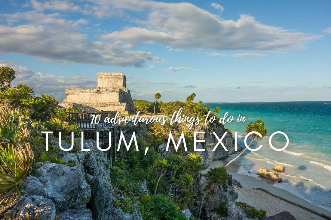 10 Adventurous Things to Do in Tulum, Mexico