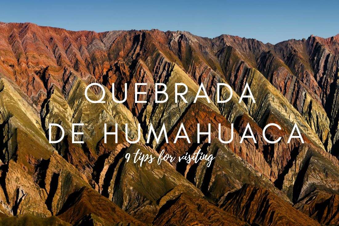 How to Visit Quebrada de Humahuaca? 9 FAQs and Pro Tips