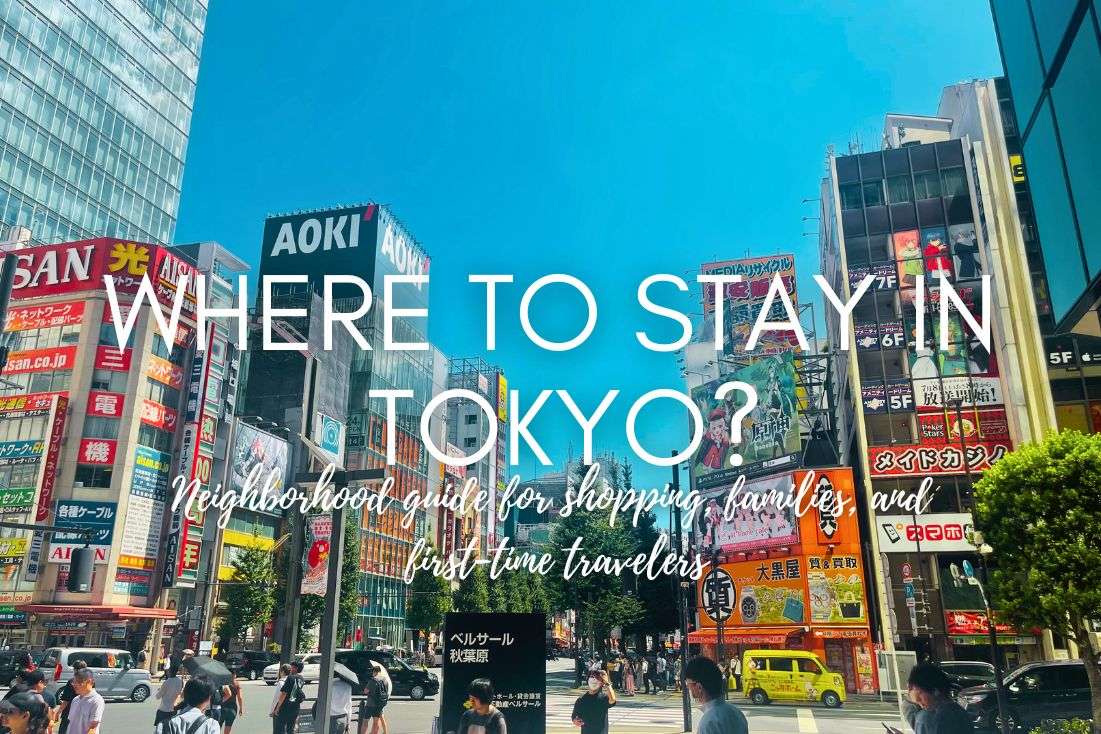 Where to Stay in Tokyo: A Guide to the Best Neighborhoods for Shopping, Dining, and Family Fun