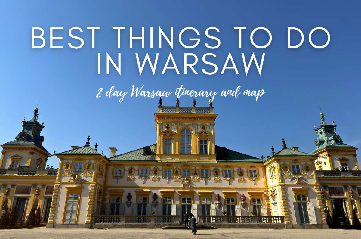 19 Best Things to do in Warsaw, Poland + 2 Day Warsaw Itinerary and map