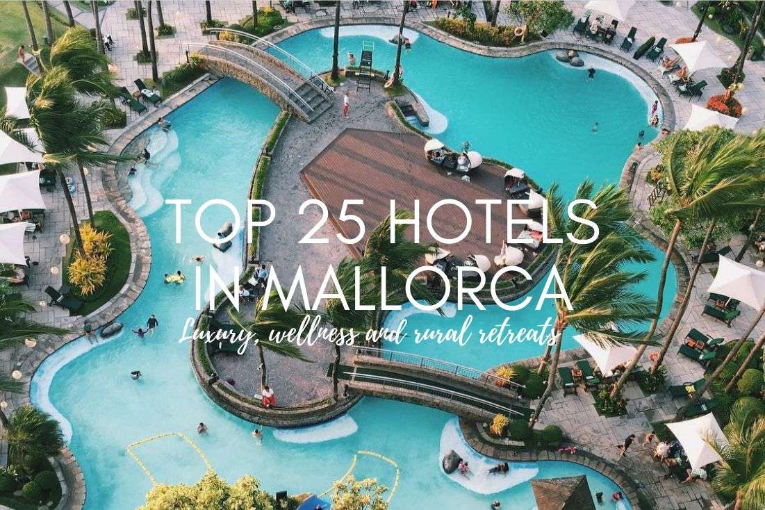 Top 25 Hotels in Mallorca: Luxury, Wellness or Rural Retreat