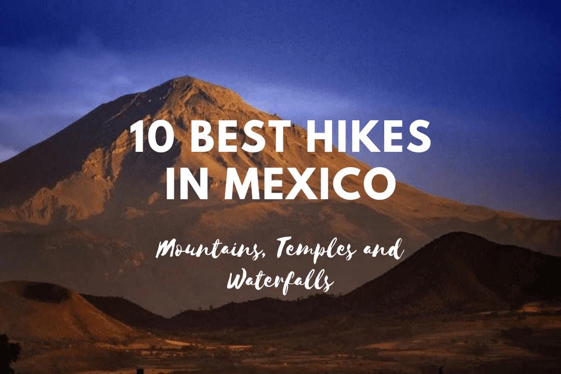 10 Best Hikes in Mexico: Mountains, Temples and Waterfalls