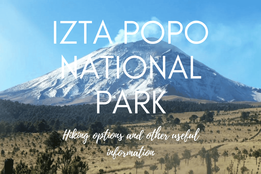 Izta Popo National Park: Hiking Options and Other Useful Information