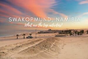 Things to do in Swakopmund, Namibia